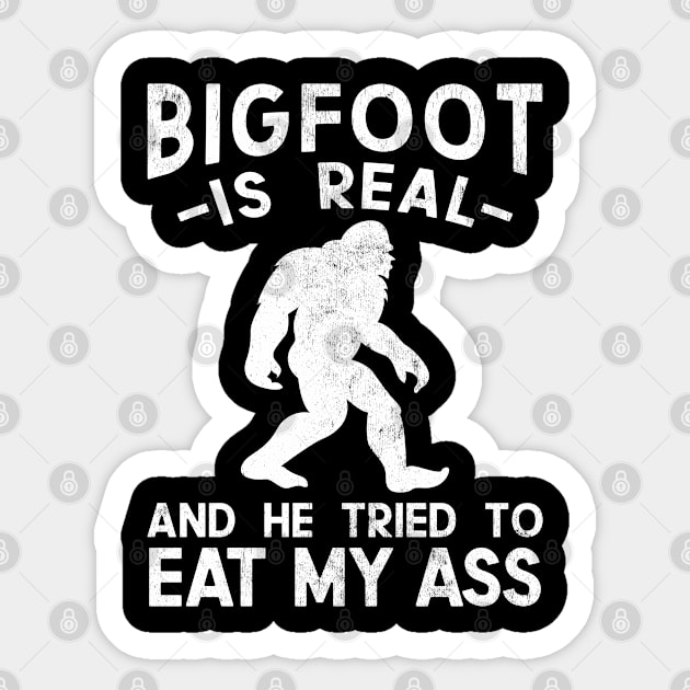 Bigfoot is Real and He Tried to Eat My Ass Funny Sasquatch Sticker by BramCrye